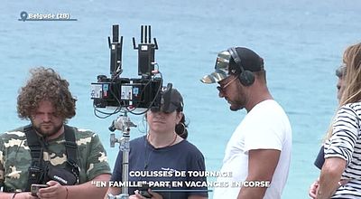 Coulisses de tournage : "en Famille" part en vacances en Corse